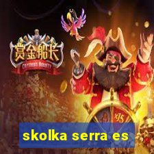 skolka serra es